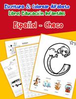 Espa�ol - Checo: Escritura & Colorear Alfabeto Libros Educaci�n Infantiles: Spanish Czech Practicar alfabeto ABC letras con dibujos animados im�genes para a1 a2 b1 b2 c1 c2 ni�os 1079761616 Book Cover