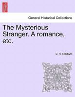 The Mysterious Stranger. A romance, etc. 1241153574 Book Cover