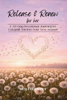 Release & Renew For Her: A 28-Day Devotional Journey to Catapult You Into Your Next Season B0GNCLGJD6 Book Cover