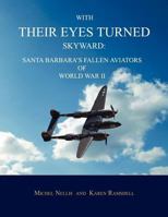 With Their Eyes Turned Skyward: Santa Barbara's Fallen Aviators of World War II 1596412518 Book Cover