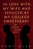 In Love With My Wife and Seduced by My College Sweetheart B0FQPK3LXQ Book Cover