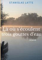 Là où s'écoulent trois gouttes d'eau (French Edition) 2322654167 Book Cover