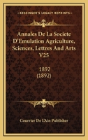 Annales De La Societe D'Emulation Agriculture, Sciences, Lettres And Arts V25: 1892 (1892) 1167716523 Book Cover