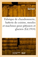 Fabrique de Chaudronnerie, Batterie de Cuisine, Moules Et Machines Pour Pâtissiers: Et Glaciers, Glacières Et Chambres-Froides, Spécialité Pour Restaurants, Hôtels, Pâtisseries 2329808658 Book Cover