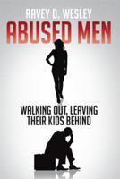 Abused Men Walking Out, Leaving Their Kids Behind 1499044313 Book Cover