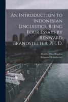 An introduction to Indonesian linguistics, being four essays by Renward Brandstetter, PH. D. B0BPRJ9Y8P Book Cover