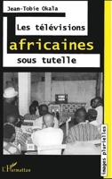 LES TÉLÉVISIONS AFRICAINES SOUS TUTELLE 2738469582 Book Cover