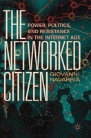 The Networked Citizen: Power, Politics, and Resistance in the Internet Age 9811332924 Book Cover