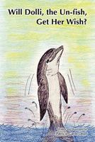 Will Dolli, the Un-fish, Get Her Wish? 1453621636 Book Cover