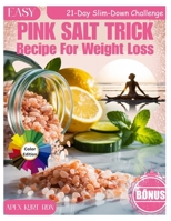 Easy Pink Salt Trick Recipe for Weight Loss: 100+ Delicious Recipes to Burn Fat, Curb Cravings, Boost Metabolism & Support Natural Weight Loss | 21-Day Slim-Down Challenge B0FDPYR7FM Book Cover