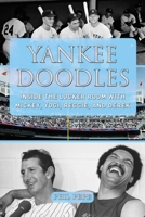Yankee Doodles: Inside the Locker Room with Mickey, Yogi, Reggie, and Derek 1613217625 Book Cover