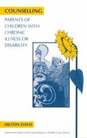 Counselling Parents of Children with Chronic Illness or Disability (Communication & Counselling in Health Care) 1854330918 Book Cover