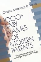 1000+ BABY NAMES FOR MODERN PARENTS: The Ultimate US Guide to Meanings, Origins, and Trends B0HB3G1VWZ Book Cover