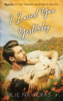 I Loved You Yesterday: Book One in the Trading Heartbeats Trilogy 1958136069 Book Cover