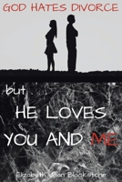 God Hates Divorce but... He Loves You and Me B0DWV8LZVY Book Cover