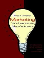 Marketing Your Invention to Manufacturers: Protecting and Selling Your Invention 1410754839 Book Cover