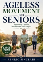 AGELESS MOVEMENT FOR SENIORS: Supporting Healthy Coordination and Comfort B0H7258HWG Book Cover