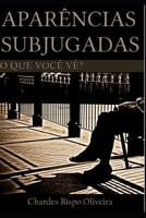 Aparências Subjugadas: O que você vê? 1791625835 Book Cover