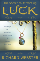 The Secret to Attracting Luck: 50 Ways to Manifest Abundance & Good Fortune 0738766615 Book Cover