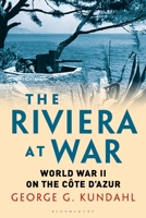 The Riviera at War: World War II on the Côte d'Azur 1350181811 Book Cover
