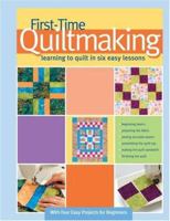 First-Time Quiltmaking: Learning to Quilt in Six Easy Lessons 1890621978 Book Cover