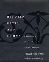 Between Facts and Norms: Contributions to a Discourse Theory of Law and Democracy 0262082438 Book Cover