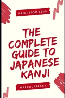 The Complete Guide to Japanese Kanji: Kanji from zero B08XGSTRKV Book Cover