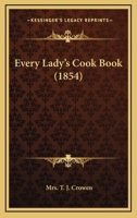 Every Lady's Cook Book 0469024380 Book Cover
