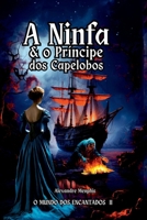 A Ninfa E O Principe Dos Capelobos (Portuguese Edition) 6501246962 Book Cover