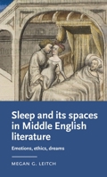 Sleep and its spaces in Middle English literature: Emotions, ethics, dreams 1526171597 Book Cover