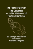 The Pioneer Boys of the Columbia; or, In the Wilderness of the Great Northwest 9357723285 Book Cover