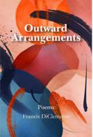 Outward Arrangements: Poems 1736540327 Book Cover