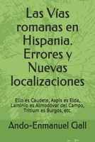 Las Vías romanas en Hispania. Errores y Nuevas localizaciones: Ello es Caudete, Aspis es Elda, Laminio es Almodóvar del Campo, Tritium es Burgos, etc. B08HTM6DGF Book Cover