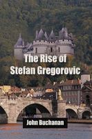 The Rise of Stefan Gregorovic 1450208517 Book Cover