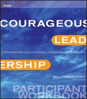 Courageous Leadership: A Program for Using Courage to Transform the Workplace Participant Workbook 0470537132 Book Cover