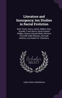 Literature and Insurgency; Ten Studies in Racial Evolution: Mark Twain, Henry James, William Dean Howells, Frank Norris, David Graham Phillips, Stewart Edward White, Winston Churchill, Edith Wharton,  1143430786 Book Cover