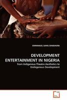 DEVELOPMENT ENTERTAINMENT IN NIGERIA: from Indigenous Theatre Aesthetics to Endogenous Development 3639256891 Book Cover