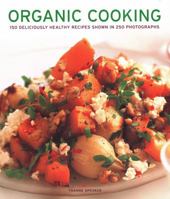 Organic Cooking: 150 deliciously healthy recipes shown in 250 photographs 178019174X Book Cover