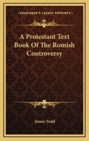A Protestant Text Book of the Romish Controversy B0BPMT63GN Book Cover