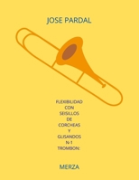 FLEXIBILIDAD CON SEISILLOS DE CORCHEAS Y GLISANDOS N-1 TROMBON: MERZA B0BJYJQQ9M Book Cover