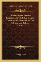 Die Wichtigsten Neueren Kirchenstaatsrechtlichen Gesetze Deutschlands Oesterreichs, Der Schweiz Und Italiens (1876) 1147742510 Book Cover