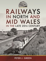 Railways in North and Mid Wales in the Late 20th Century 1399091220 Book Cover