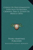 Codigo De Procedimientos Judiciales En Materia Criminal Para El Estado De Mexico (1876) 1160816980 Book Cover