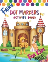 Fairy Dot Marker Activity Book: Beautiful Fairy Dots Marker Activity Book for Kids | Color in a variety of ways | Use your fingers, markers, paints, and other materials to create your masterpiece B091DWWWHG Book Cover