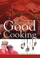 Just Plain Good Cooking 146535204X Book Cover