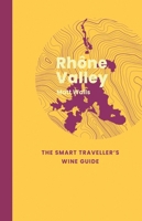 Rhã´ne Valley: The Smart Traveller's Wine Guide 1917084684 Book Cover