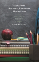 Elementary Students Practicing Mindfulness: A Meeting of the Minds 149859543X Book Cover
