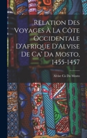 Relation Des Voyages À La Côte Occidentale D'Afrique D'Alvise De Ca' Da Mosto, 1455-1457 1017362181 Book Cover