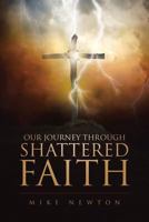 Our Journey Through Shattered Faith 1641407603 Book Cover