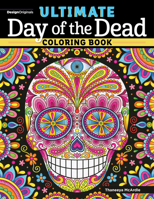 Ultimate Day of the Dead Coloring Book (Design Originals) 84 Designs on Perforated Paper - Sugar Skulls, Nichos, Papel Picado, and Skeleton Folk Art with Flowers, Butterflies, Suns, Stars, and More 1497206235 Book Cover